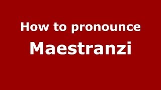 How to pronounce Maestranzi