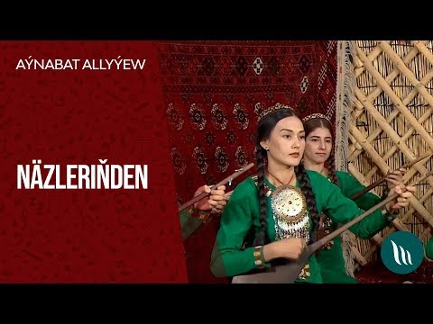 Aynabat Allyyewa - Nazlerinden | 2019