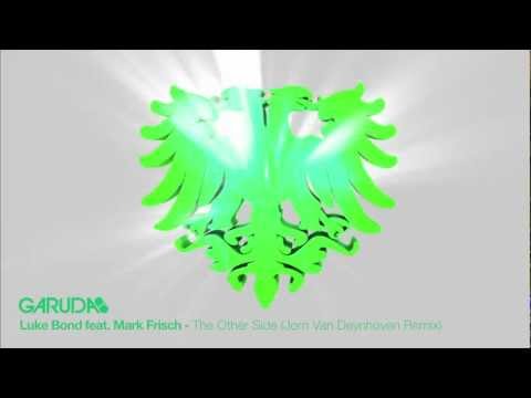 Luke Bond feat Mark Frisch - The Other Side (Jorn Van Deynhoven Remix) [Garuda]