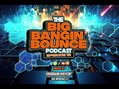 The Big Bangin' Bounce Podcast - Ep12 Ft. Dj Rossco - GBX Bounce Anthems ( Oct 24 )