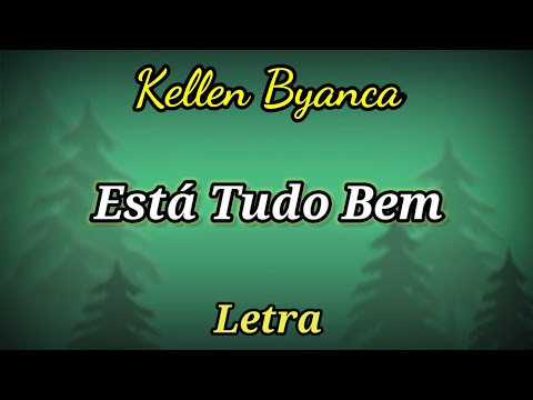 ESTÁ TUDO BEM - LETRA - KELLEN BYANCA