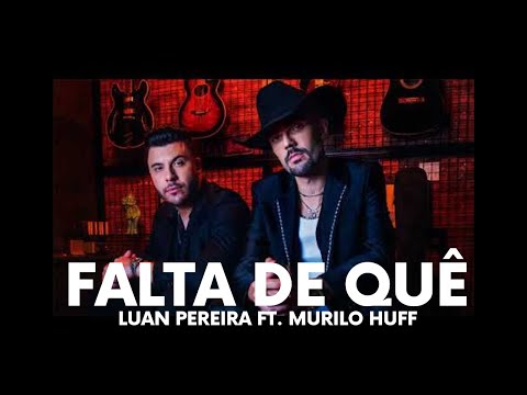 FALTA DE QUÊ - Luan Pereira ft. Murilo Huff
