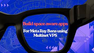 Wearables Device Access Toolkit Tutorial: Meta Ray-Ban VPS Navigation (iOS & Android)