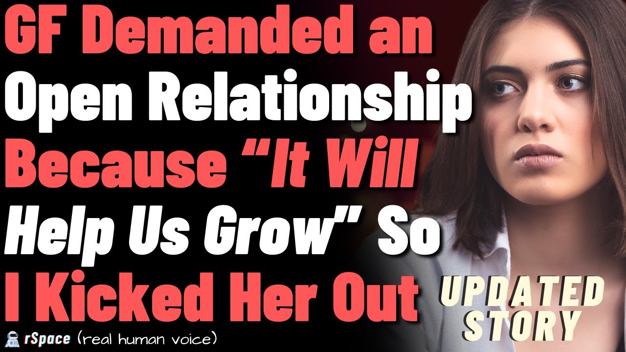 GF demanded an open relationship because "it will help us grow" so I kicked her out
