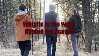Whistle In the Wind | Behind the Scenes