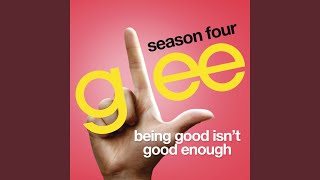 Being Good Isn&#39;t Good Enough (Glee Cast Version)