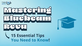 Mastering Bluebeam Revu: 15 Essential Tips You Need to Know!