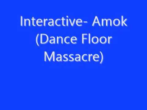 Interactive- Amok (Dance Floor Massacre)