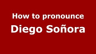 How to pronounce Diego Soñora