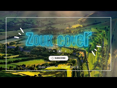 ZOUK COVER - TEAM JAHLOVE - SLOW CHECK (2k23)