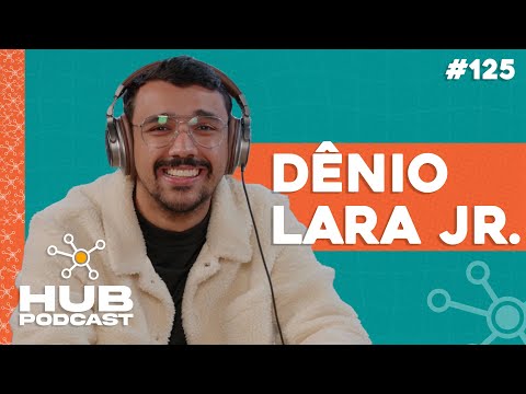 DENIO LARA JR. | HUB Podcast - EP 125