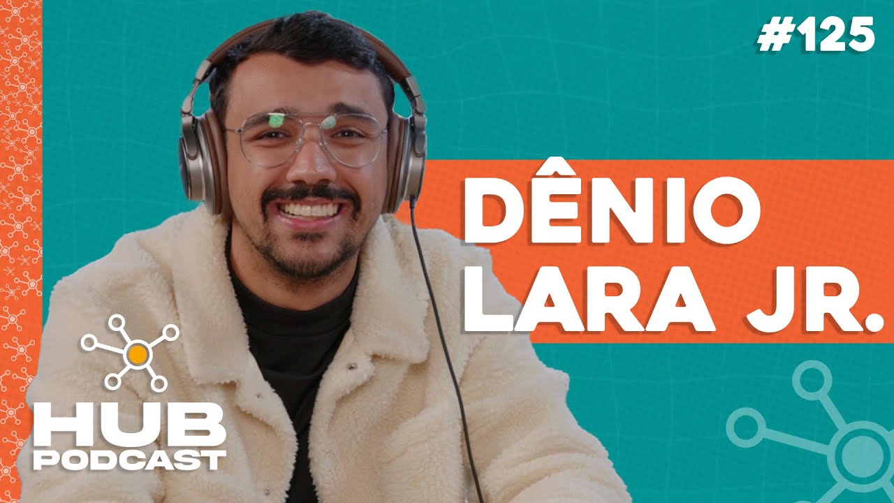 DENIO LARA JR. | HUB Podcast - EP 125