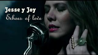 Jesse &amp; Joy -  Echoes Of Love ( Letra )