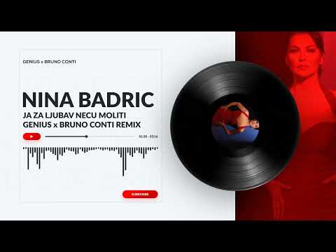 Nina Badric - Ja za ljubav neću moliti ( Genius x Bruno Conti REMIX )