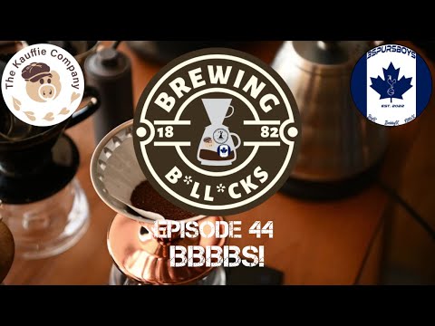 BBBBBS | Brewing B*ll*cks Episode 44