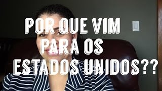 POR QUE VIM PARA OS ESTADOS UNIDOS?? MORAR NOS ESTADOS UNIDOS