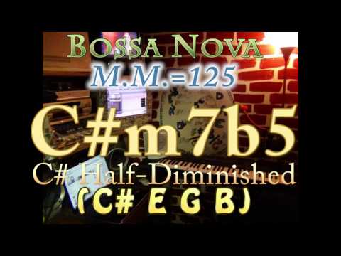 C#m7b5 Half-Dim (C# E G B) Bossa Nova - M.M.=125 - One Chord Vamp