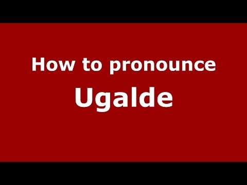 How to pronounce Ugalde