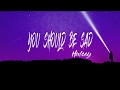 Halsey - You Should Be Sad (Lyrics) - SlowLyric Halsey - You Should Be Sad (Lyrics) - SlowLyric