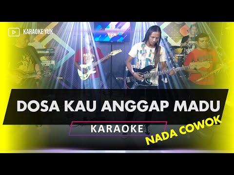 DOSA KAU ANGGAP MADU KARAOKE NADA COWOK PRIA