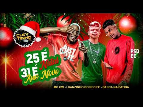 25 é Natal 31 é Ano novo_  Mc GW_ Barca na Batida_Luanzinho do Recife . ( Brega Funk).
