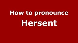 How to pronounce Hersent