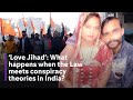 'Love Jihad': What happens when the Law meets conspiracy theories in India?