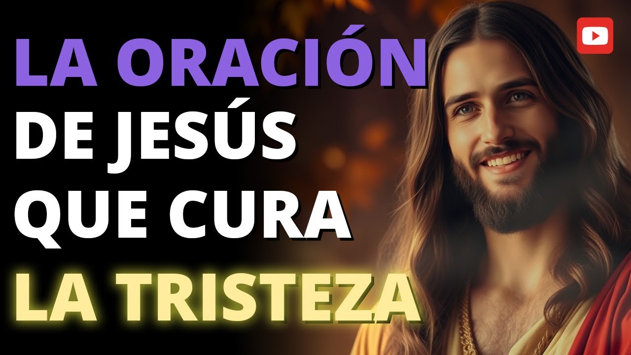 🔴 La Oración de Jesús que Cura la Tristeza y Transforma tu Vida 💔➡️❤️ ¡Descúbrela Hoy!