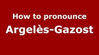 How to pronounce Argelès-Gazost