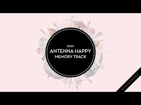 Antenna Happy - Memory Track (Discotexas)