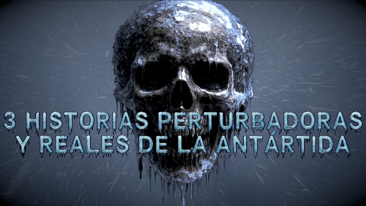 3 Sucesos perturbadores y reales en la Antártida