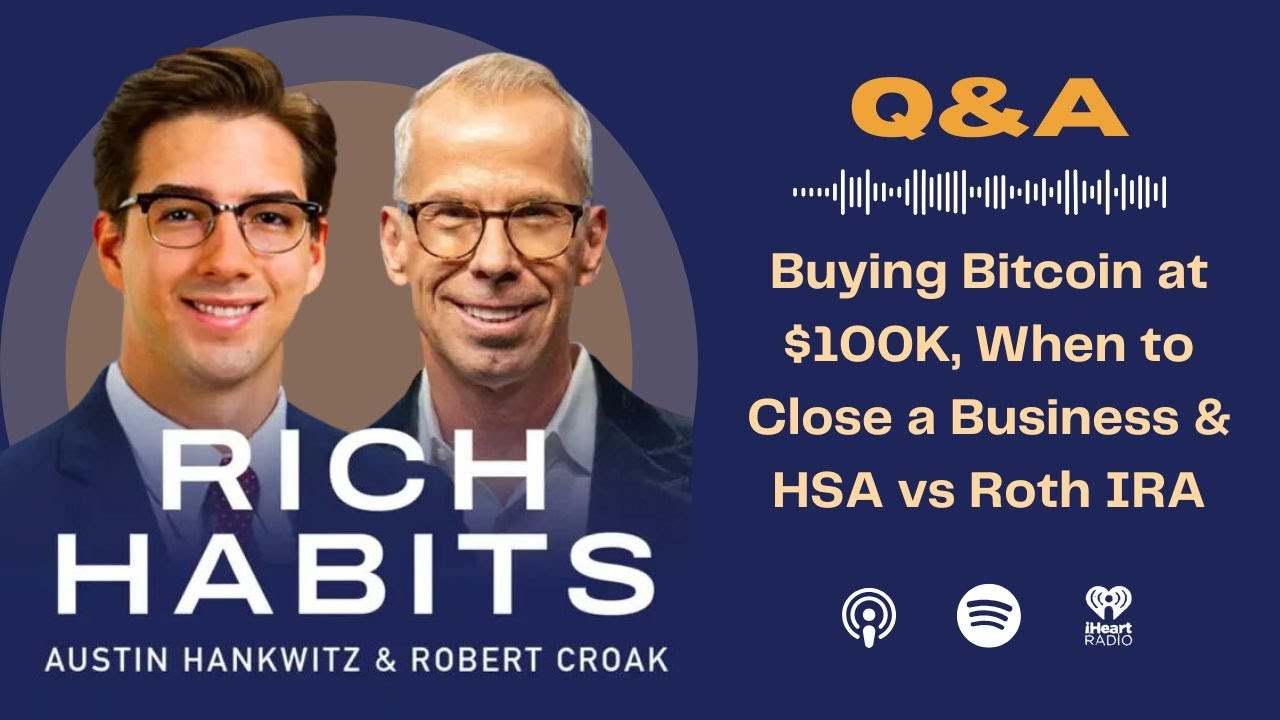 Buying Bitcoin at $100K, When to Close a Business & HSA vs Roth IRA