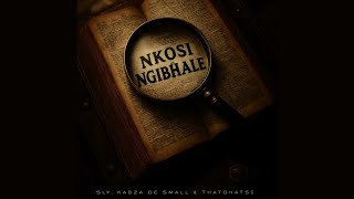 Download lagu SLY, Kabza De Small & Thatohatsi - Nkosi Ngibhale mp3 Download lagu SLY, Kabza De Small & Thatohatsi - Nkosi Ngibhale mp3