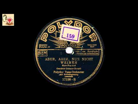 Aber, aber nur nicht weinen - "Polydor" Tanz-Orch. - Refr. Paul Dorn?