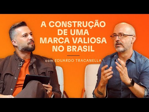 A construção de uma marca valiosa no Brasil (com Eduardo Tracanella) - Branding em Tudo Podcast #160