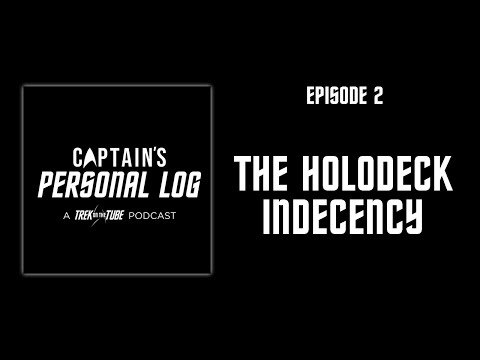 CAPTAIN'S PERSONAL LOG - E02: The Holodeck Indecency
