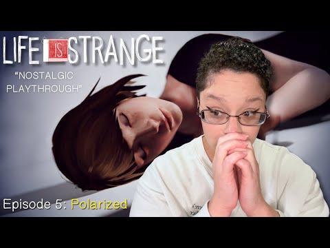 Life is Strange Episode 5: Polarized (Reliving The Pain)