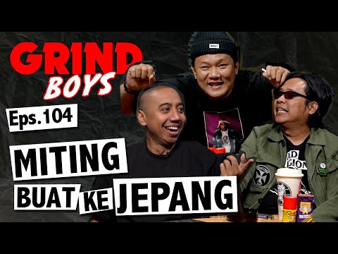 Grind Boys Eps.104 - Miting Buat ke Jepang
