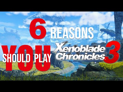 6 Reasons YOU Should Play Xenoblade Chronicles 3