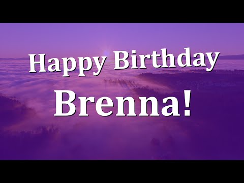 Happy Birthday Brenna!  Have an Amazing Birthday!