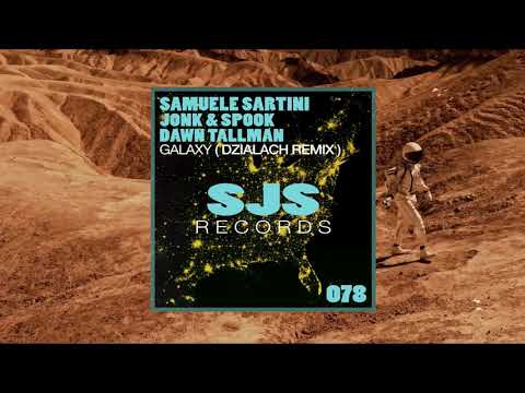 SAMUELE SARTINI, JONK & SPOOK, DAWN TALLMAN - GALAXY (DZILIACH REMIX)