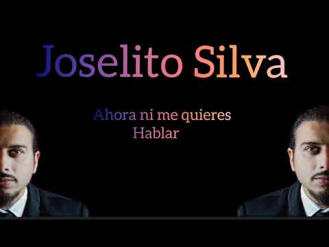 joselito Silva - ahora no me quieres ni hablar
