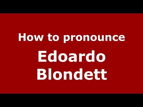 How to pronounce Edoardo Blondett (Italian/Italy)  - PronounceNames.com