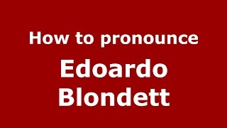 How to pronounce Edoardo Blondett