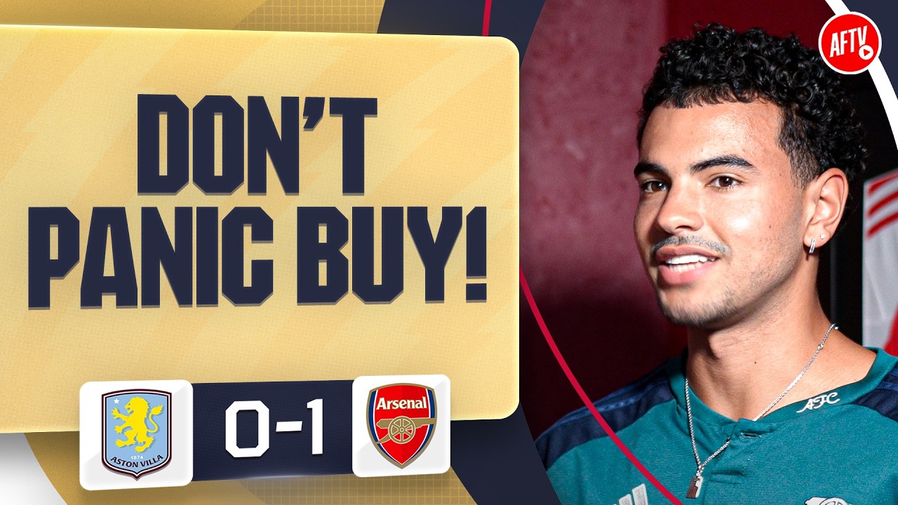 Don’t Panic Buy Tomorrow! (Harrison) | Aston Villa 0-1 Arsenal