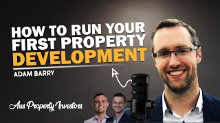 🏘 How To Run Your First Property Development - Adam Barry 🏡🔥🤠🤝 - 13/08/2025 - AUS Prop - Jef & Joe