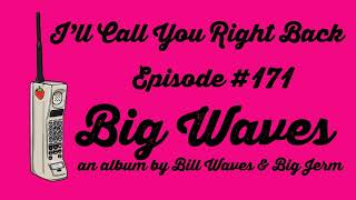I'll Call You Right Back #171 - Big Waves