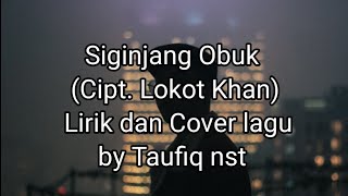 Download lagu Siginjang Obuk Cover dan lirik Taufiq Nasution mp3 Download lagu Siginjang Obuk Cover dan lirik Taufiq Nasution mp3