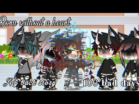 Born without a heart and 100 Bad Days Glmv (Gacha life music video) (Create by: Edit•°Cookie )
