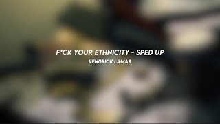 f*ck your ethnicity: kendrick lamar (sped up)
